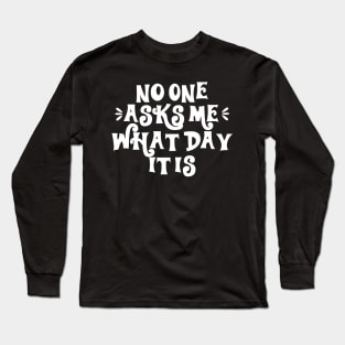 No One Asks Me Long Sleeve T-Shirt